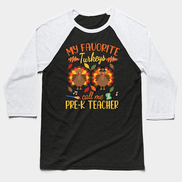 Happy Thanksgiving My Favorite Turkeys Call Me Pre-k Teacher Baseball T-Shirt by joandraelliot